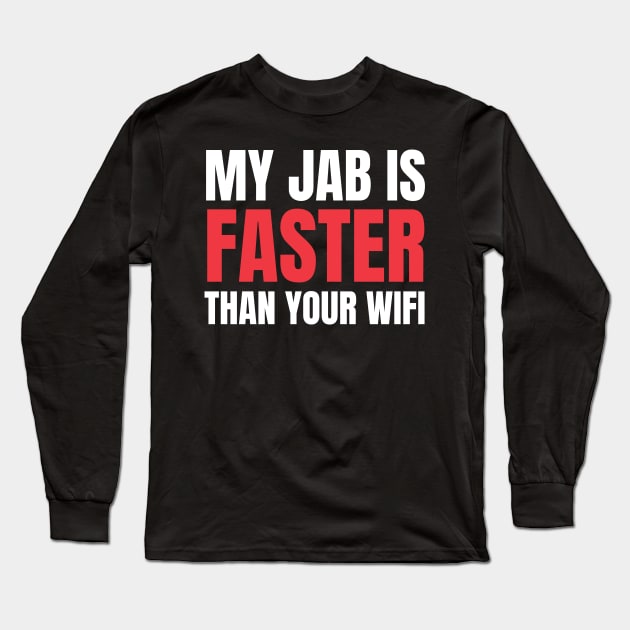 My Jab Is Faster Than Your WiFi Long Sleeve T-Shirt by Martial Artistic